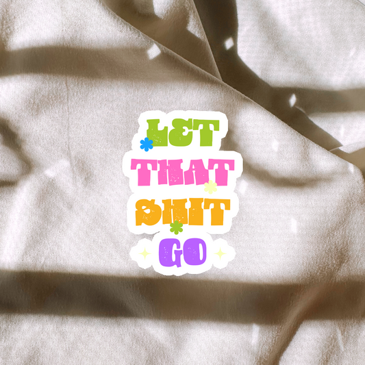 Let That Shit Go Sticker