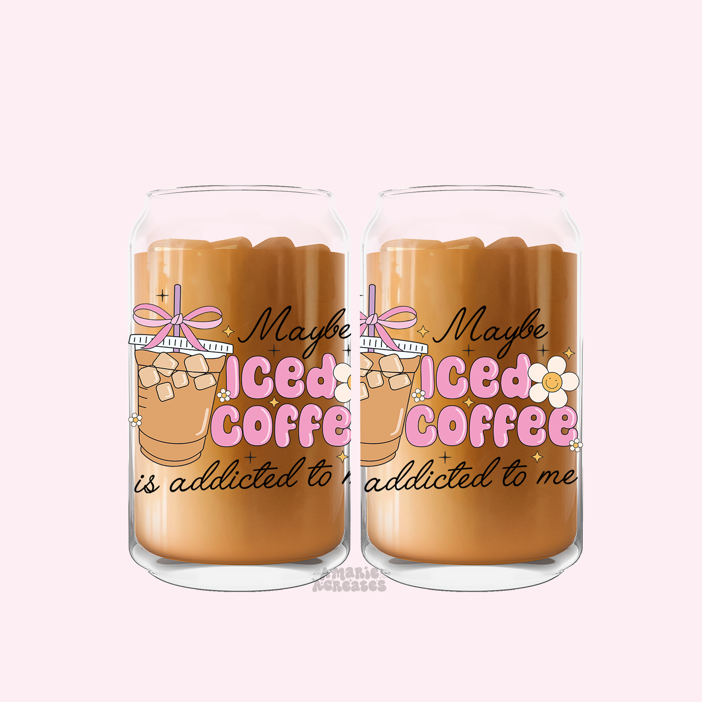 Maybe Iced Coffee Is Addicted To Me Glass Cup