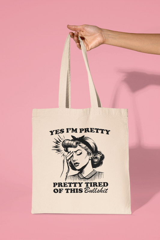 Yes Im Pretty Pretty Tired Of This Bullshit Tote Bag