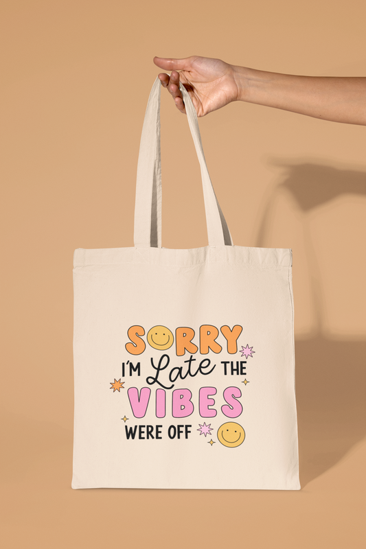 Sorry Im Late The Vibes Were Off Tote Bag