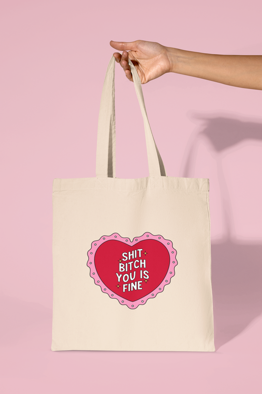 Shit Bitch You Is Fine Tote Bag