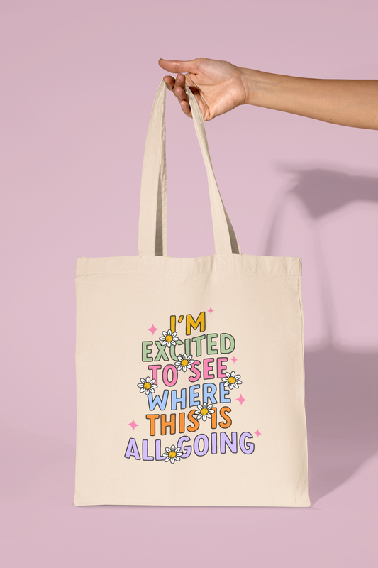 Im Excited To See Where This Is All Going Tote Bag