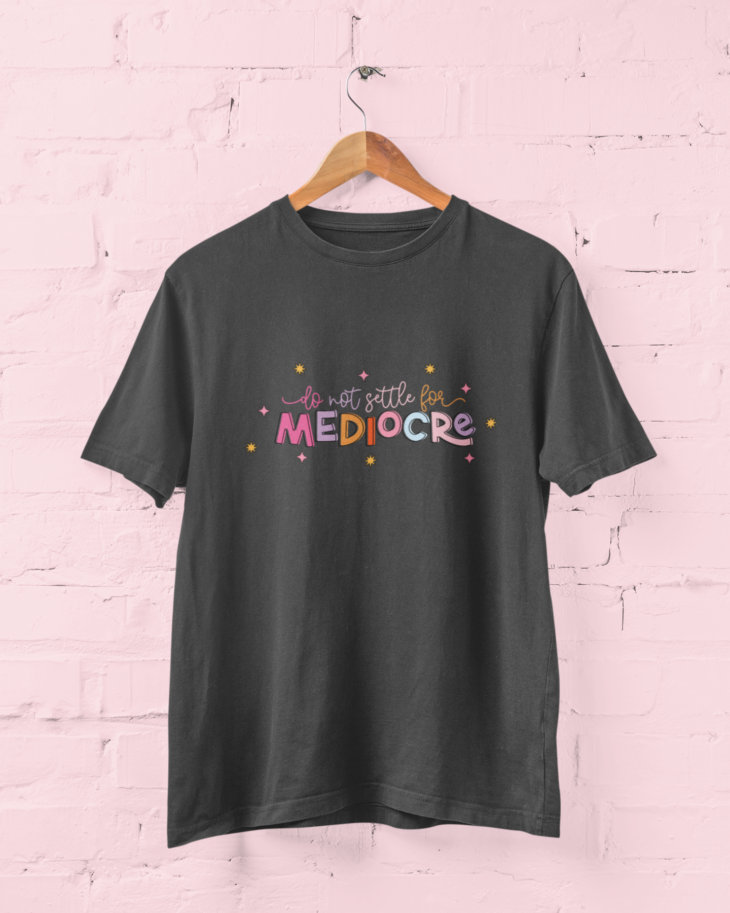 Do Not Settle For Mediocre Graphic Top