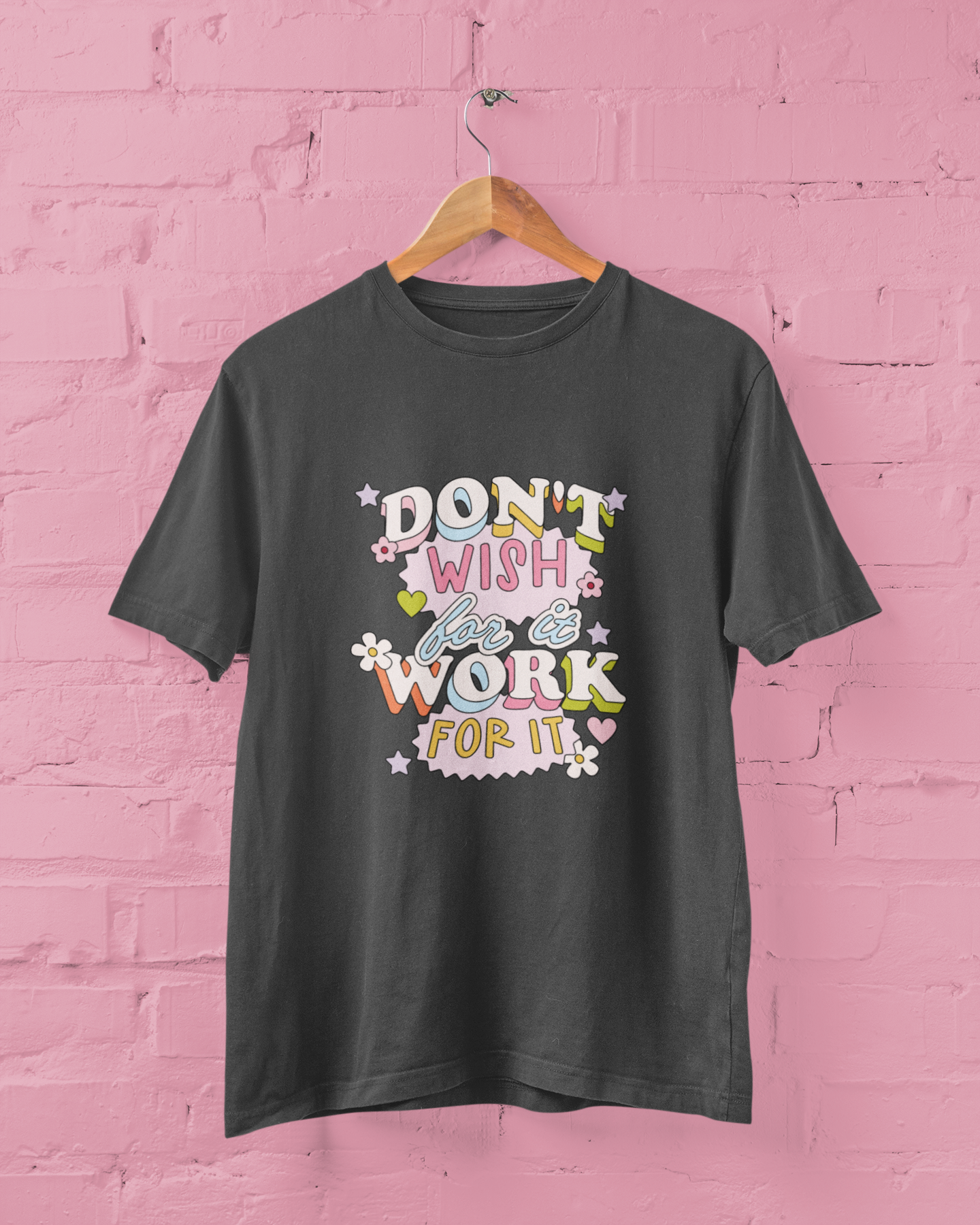 Dont Wish For It Work For It Graphic Top