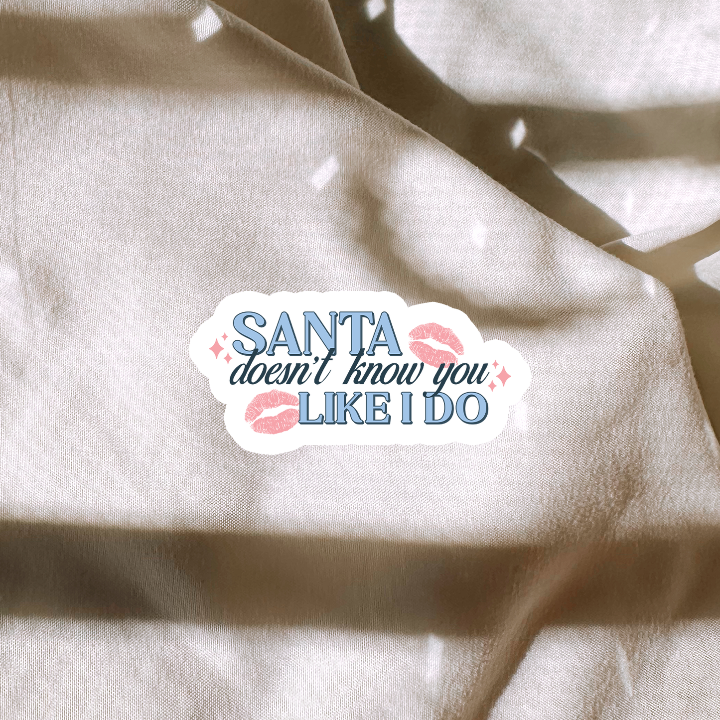 Santa Doesnt Know You Like I Do Sticker