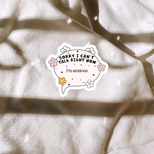 Sorry I Can't Talk Right Now I'm Anxious Sticker