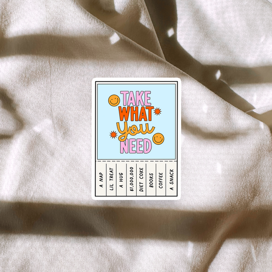 Take What You Need Sticker