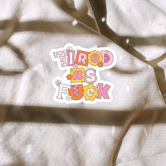 Tired As Fuck Sticker