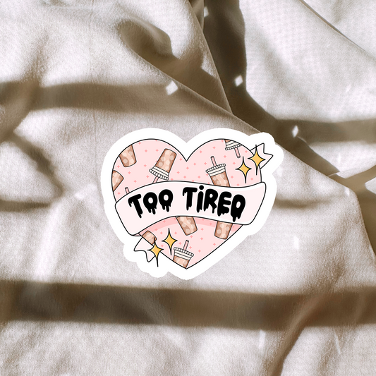 Too Tired Sticker