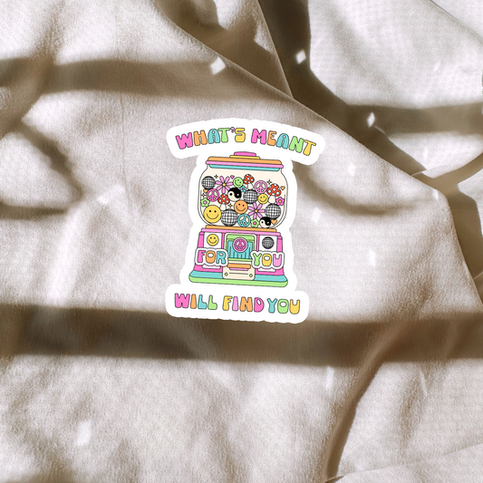 Whats Meant For You Will Find You Sticker