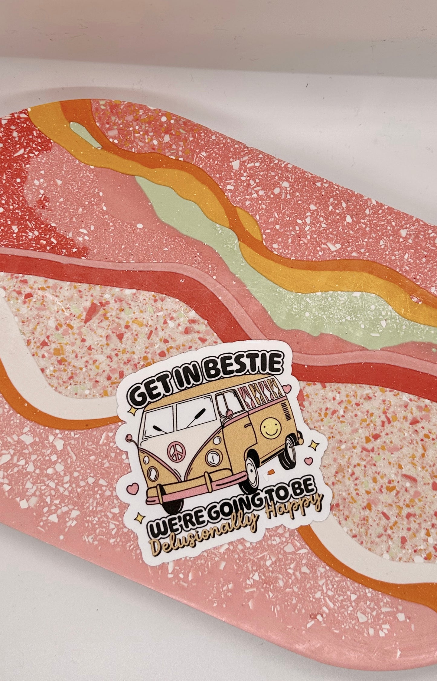 Get In Bestie We're Going To Be Delusionally Happy Sticker