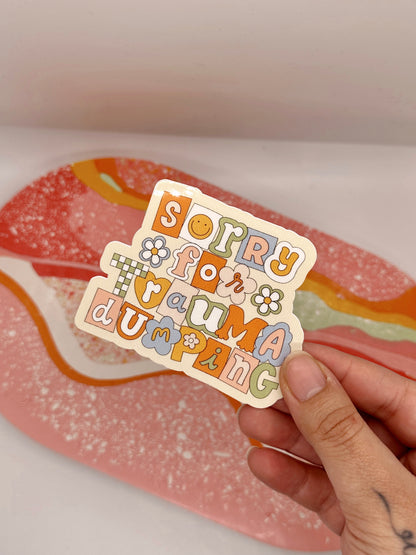 Sorry For Trauma Dumping Sticker