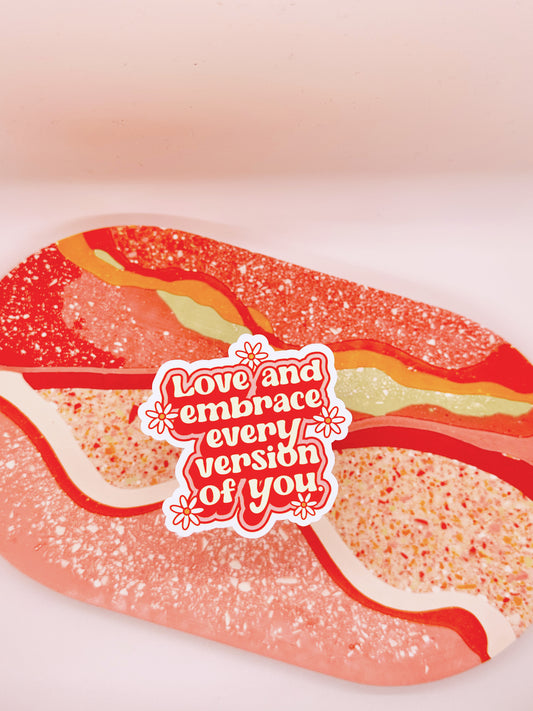 Love and Embrace Every Version Of You Sticker