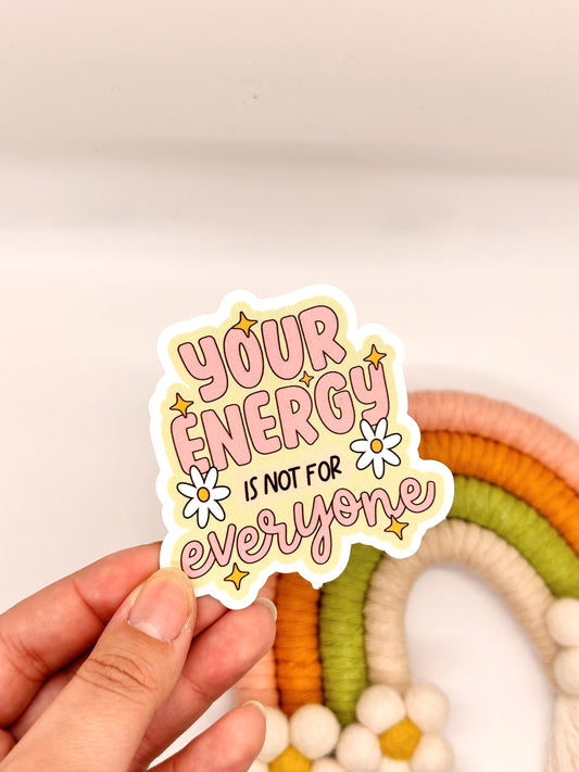 Your Energy Is Not For Everyone Sticker