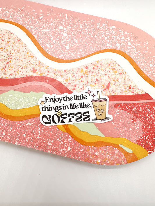 Enjoy The Little Things In Life Like Coffee Sticker