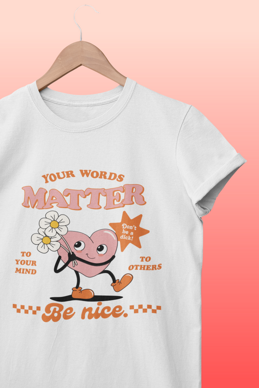 Your Words Matter | Be Nice Graphic Top